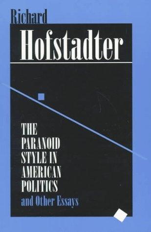 Richard Hofstadter: The paranoid style in American politics, and other essays (1996, Harvard University Press)
