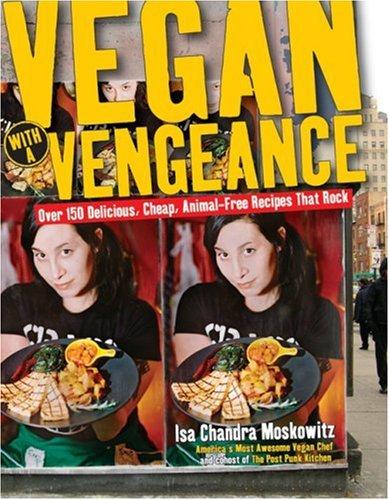 Isa Chandra Moskowitz: Vegan with a vengeance (2005, Marlowe & Co.)