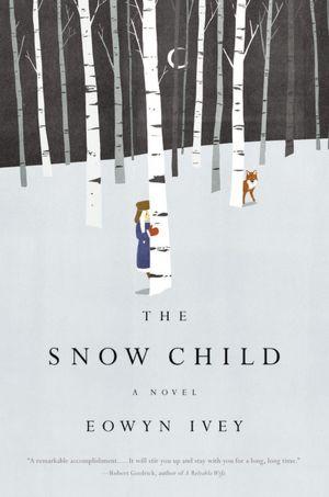 The Snow Child (Hardcover, 2012, Reagan Arthur Books/Little, Brown and Company)
