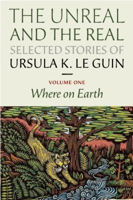 The Unreal And The Real Selected Stories Of Ursula K Le Guin (2012, Small Beer Press)