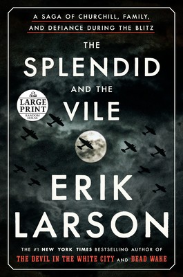 Erik Larson: The Splendid and the Vile: A Saga of Churchill, Family, and Defiance During the Blitz (2020, Random House Large Print Publishing)