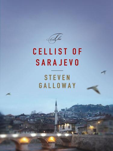 Steven Galloway: The Cellist of Sarajevo (EBook, 2008, Penguin Group USA, Inc.)