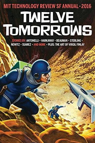 Twelve Tomorrows: Visionary stories of the near future inspired by today's technologies (all new 2016 edition) (2015, MIT Technology Review)