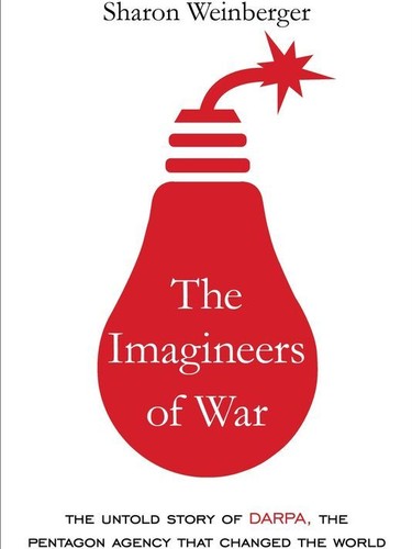 Sharon Weinberger: The imagineers of war (2017, Alfred A. Knopf)