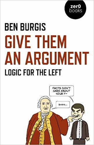 Ben Burgis: Give Them an Argument (Paperback, 2019, Zero Books)