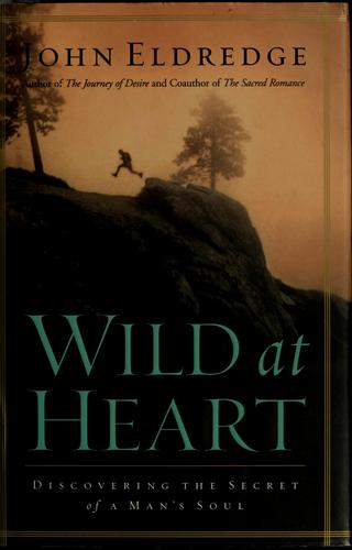 John Eldredge: Wild at heart (2001, T. Nelson)