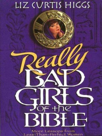 Liz Curtis Higgs: Bad girls of the Bible (2003, Thorndike Press)