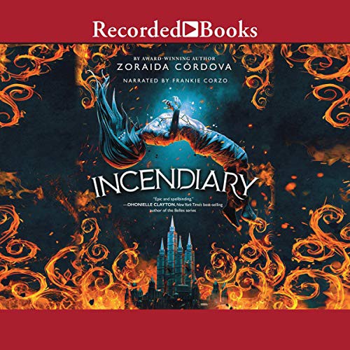 Zoraida Córdova: Incendiary (AudiobookFormat, 2020, Recorded Books, Inc. and Blackstone Publishing)