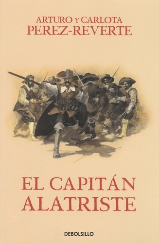 Arturo Pérez-Reverte: El capitán Alatriste (2017, Penguin Random House Grupo Editorial, Debolsillo)