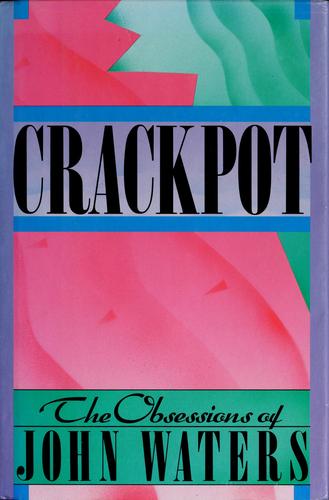 Crackpot, the obsessions of John Waters. (1986, Macmillan, Collier Macmillan)