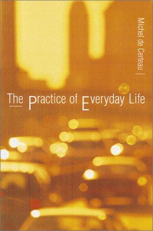 Michel de Certeau: The practice of everyday life (Paperback, 1988, University of California Press)