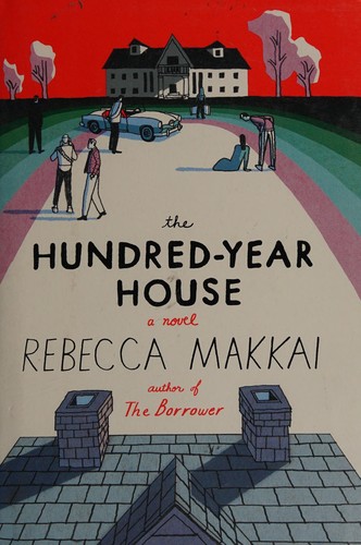 Rebecca Makkai: The hundred-year house (2014)