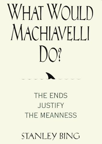 What Would Machiavelli Do? The Ends Justify the Meanness (Hardcover, 2000, Collins)