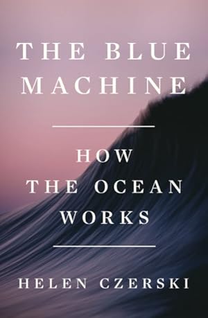 Helen Czerski: The Blue Machine (EBook, 2023, W. W. Norton Company)