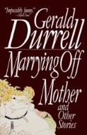 Gerald Durrell: Marrying off Mother and Other Stories (Hardcover, 1992, Arcade Pub.)