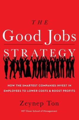 Zeynep Ton: The Good Jobs Strategy (2014, New Harvest)