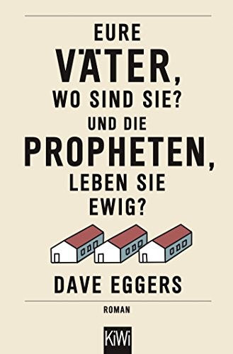 Dave Eggers: Eure Väter, wo sind sie? Und die Propheten, leben sie ewig? (Paperback, 2016, Kiepenheuer & Witsch GmbH)