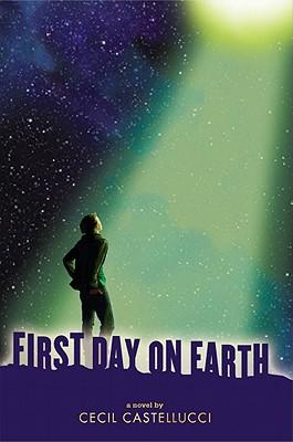Cecil Castellucci: First Day on Earth (2011, Scholastic)