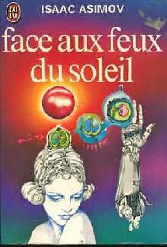 Isaac Asimov: Face aux feux du soleil (Paperback, French language, 1973, J'ai lu / Science-fiction)