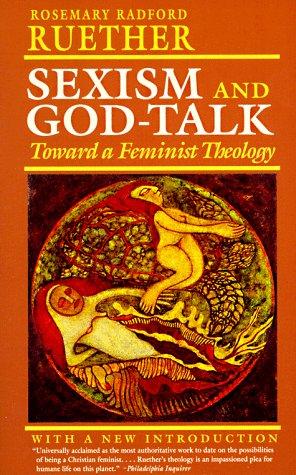 Rosemary Radford Ruether: Sexism and God-talk (1993, Beacon Press)