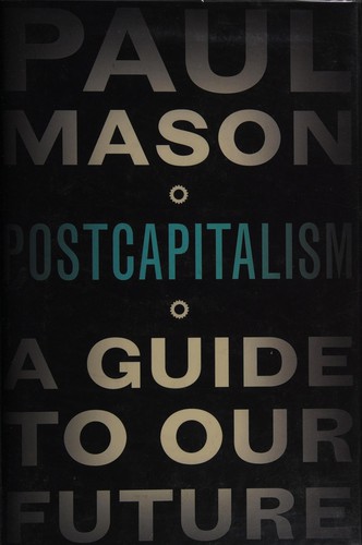 Paul Mason: PostCapitalism (2015, Allen Lane)