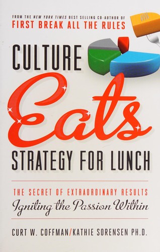 Curt Coffman: Culture eats strategy for lunch (2013, Liang Addison Press)