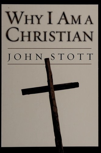 John R. W. Stott: Why I am a Christian (Hardcover, 2003, InterVarsity Press)