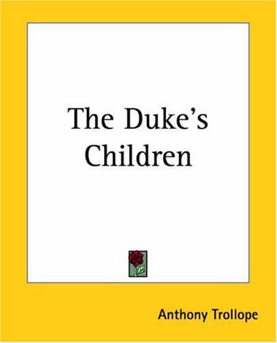 Anthony Trollope: The Duke's Children (Paperback, 2004, Kessinger Publishing, LLC)