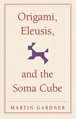 Martin Gardner: Origami Eleusis and the Soma Cube Martin Gardners Mathematical Diversions (2007, Cambridge University Press)