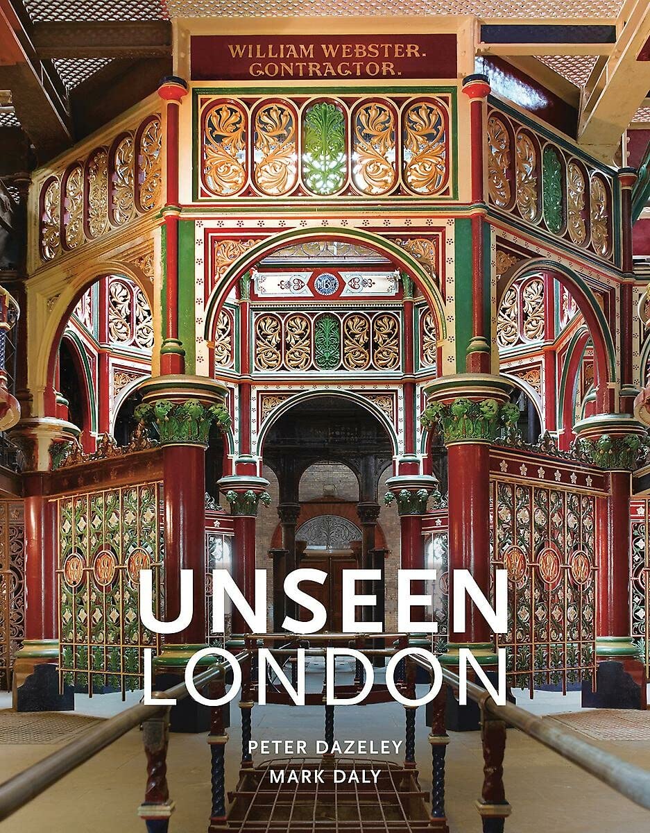 Mark Daly, Peter Dazeley: Unseen London (Hardcover, 2017, Quarto Publishing Group UK)