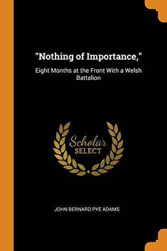 John Bernard Pye Adams: Nothing of Importance, (Paperback, 2018, Franklin Classics)