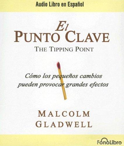 Malcolm Gladwell: El Punto Clave / The Tipping Point (AudiobookFormat, Spanish language, 2007, FonoLibro Inc)