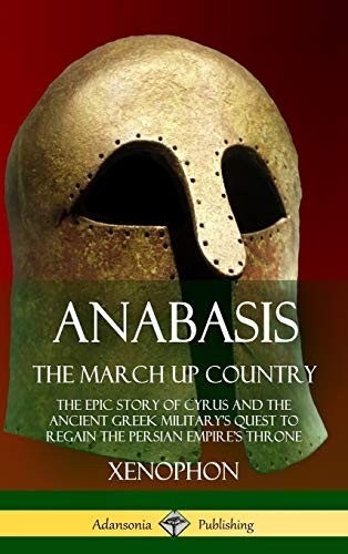 Xenophon, Henry Graham Dakyns: Anabasis, the March Up Country (Hardcover, 2018, Lulu.com)