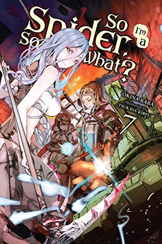 Okina Baba, Tsukasa Kiryu: So I'm a Spider, So What?, Vol. 7 (Paperback, 2019, Yen On)