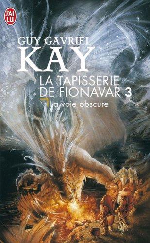 La Tapisserie de Fionavar, tome 3 : La Voie obscure (French language)