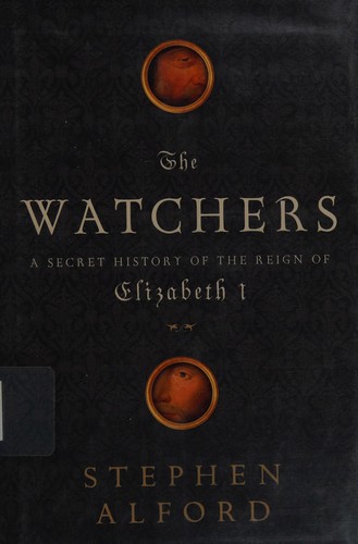 Stephen Alford: The watchers (2012, Bloomsbury Press)