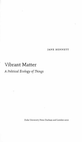 Jane Bennett: Vibrant matter (2010, Duke University Press)