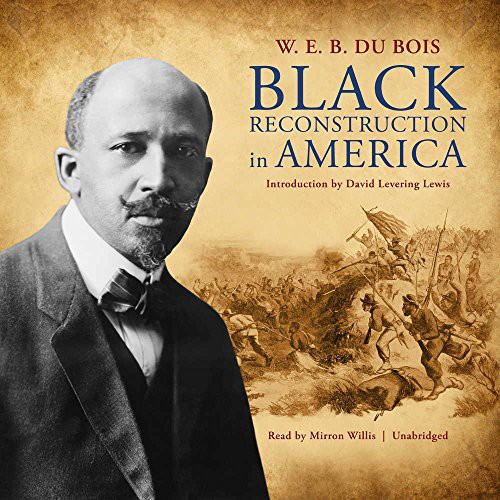 W. E. B. Du Bois: Black Reconstruction in America (AudiobookFormat, 2018, Blackstone Audio, Inc., Blackstone Audiobooks)