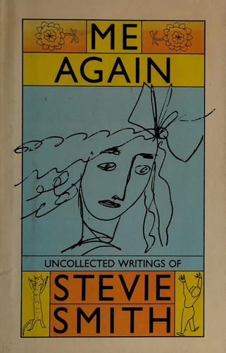 Stevie Smith: Me again (1982, Farrar, Straus, Giroux)