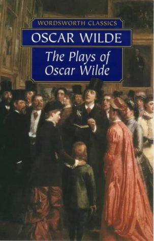 Plays of Oscar Wilde (Wordsworth Classics) (Paperback, 2000, Wordsworth Editions Ltd)