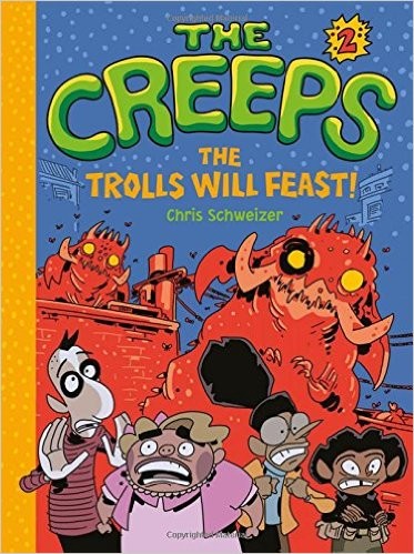 Chris Schweizer: The Creeps: Book 2: The Trolls Will Feast! (Hardcover, 2016, Amulet Books)