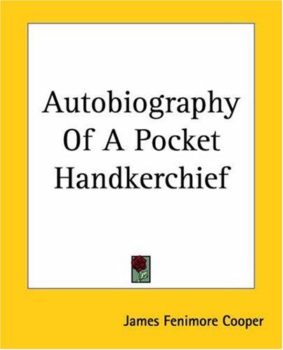 James Fenimore Cooper: Autobiography Of A Pocket Handkerchief (Paperback, 2004, Kessinger Publishing)