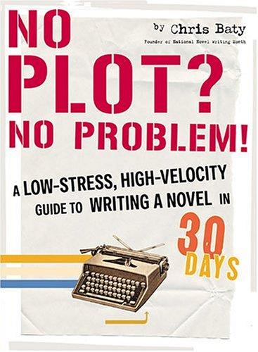Chris Baty: No plot? No problem! (2004, Chronicle Books)