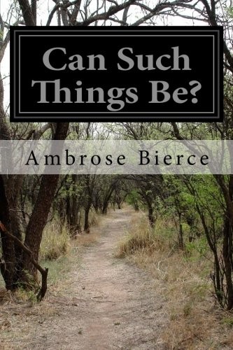 Ambrose Bierce: Can Such Things Be? (Paperback, 2016, CreateSpace Independent Publishing Platform)