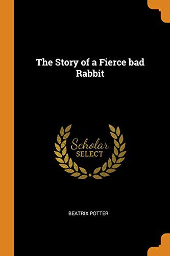 Beatrix Potter: The Story of a Fierce Bad Rabbit (Paperback, 2018, Franklin Classics Trade Press)