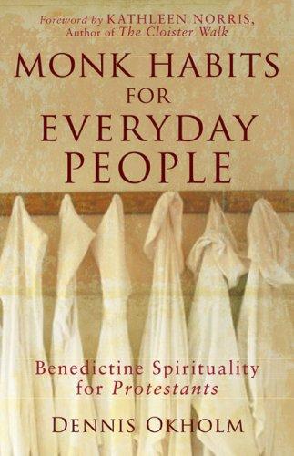 Dennis Okholm: Monk Habits for Everyday People (Paperback, 2007, Brazos Press)