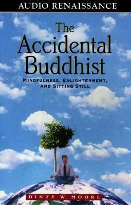 Dinty W. Moore: The Accidental Buddhist Mindfulness Enlightenment And Sitting Still (MacMillan Audio)