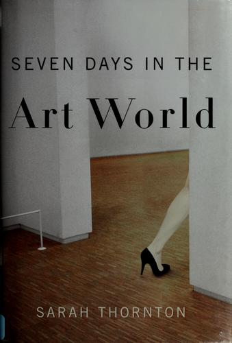 Sarah Thornton: Seven days in the art world (2008, W.W. Norton)