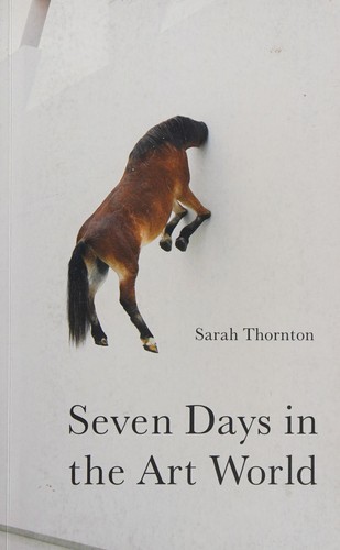 Sarah Thornton: Seven days in the art world (2008, Granta)