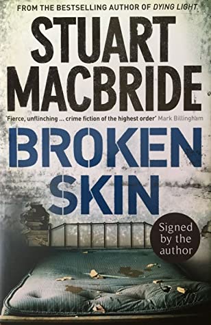 Stuart MacBride: Broken Skin (2007, HarperCollins Publishers Ltd)